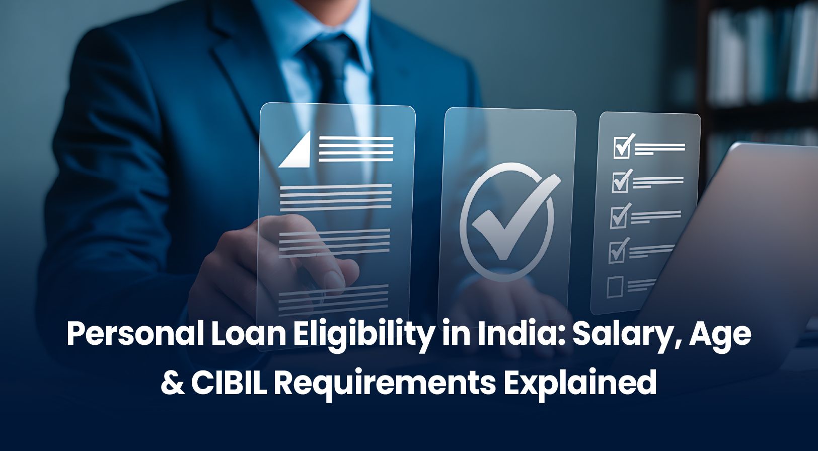 Personal Loan Eligibility in India: Salary, Age & CIBIL Requirements Explained